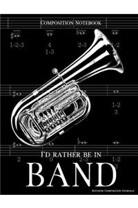 Composition Notebook I'd Rather Be In Band
