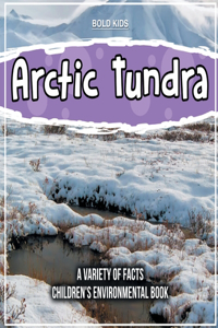 Learn More About The Arctic Tundra - A Children's Environmental Book