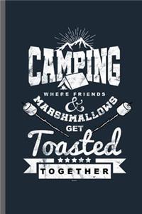 Camping where friends & Marshmallows get Toasted Together