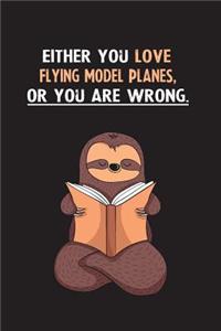 Either You Love Flying Model Planes, Or You Are Wrong.