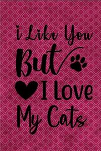 I Like You But I Love My Cats