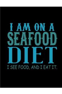 I Am On A Seafood Diet I See Food, And I Eat It.