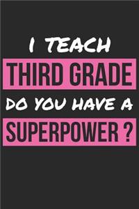 Third Grade Notebook - I Teach Third Grade Do You Have A Superpower Teacher - Third Grade Journal