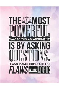 The Most Powerful Way To Win An Argument Is By Asking Questions.