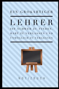 Grossartiger Lehrer Ist Schwer Zu Finden, Hart Zu Verlassen Und Unmöglich Zu Vergessen Notizbuch