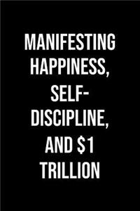 Manifesting Happiness Self Discipline And 1 Trillion