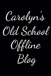 Carolyn's Old School Offline Blog