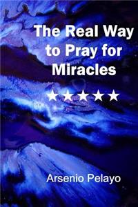 The Real Way to Pray for Miracles