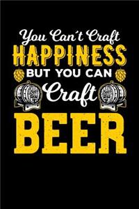 You Can't Craft Happiness But You Can Craft Beer
