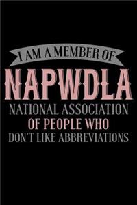 I Am A Member Of NAPWDLA National Association Of People Who Don't Like Abbreviations