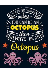 Always Be Yourself Unless You Can Be an Octopus Then Always Be an Octopus