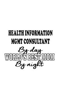 Health Information Mgmt Consultant By Day World's Best Mom By Night