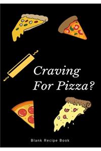 Craving for Pizza? blank recipe book
