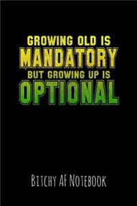 Growing Old Is Mandatory But Growing Up Is Optional
