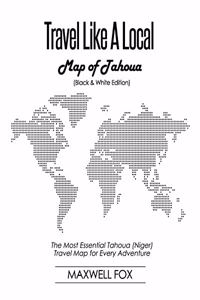 Travel Like a Local - Map of Tahoua (Black and White Edition): The Most Essential Tahoua (Niger) Travel Map for Every Adventure