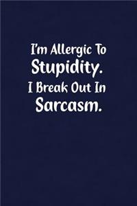 I'm Allergic to Stupidity. I Break Out in Sarcasm.