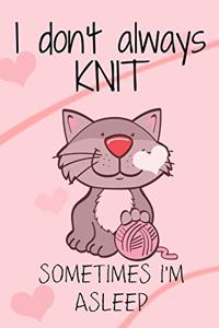 I Don't Always Knit Sometimes I'm Asleep