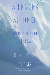 Silences So Deep Lib/E: Music, Solitude, Alaska