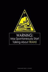 Warning May Spontaneously Start Talking About Trains