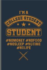 I'm a College Student Student #NOMONEY #NOFOOD #NOSLEEP #NOTIME #NOLIFE