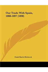 Our Trade With Spain, 1888-1897 (1898)