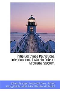 Initia Doctrinae Patristicae; Introductionis Instar in Patrum Ecclesiae Studium.