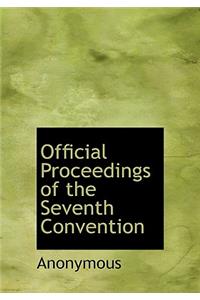 Official Proceedings of the Seventh Convention
