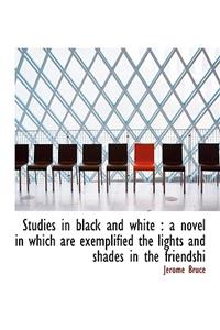 Studies in Black and White