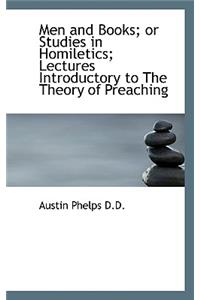 Men and Books; Or Studies in Homiletics; Lectures Introductory to the Theory of Preaching