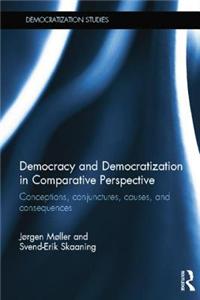 Democracy and Democratization in Comparative Perspective: Conceptions, Conjunctures, Causes, and Consequences