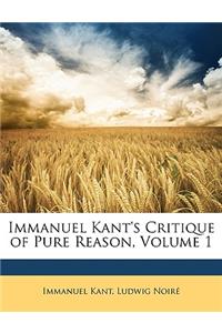 Immanuel Kant's Critique of Pure Reason, Volume 1