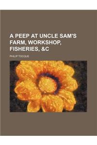 A Peep at Uncle Sam's Farm, Workshop, Fisheries, &C