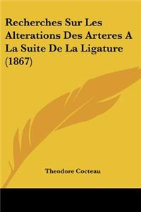 Recherches Sur Les Alterations Des Arteres A La Suite De La Ligature (1867)