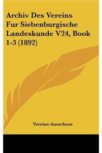 Archiv Des Vereins Fur Siebenburgische Landeskunde V24, Book 1-3 (1892)