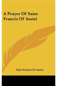 A Prayer Of Saint Francis Of Assisi