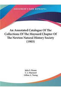 An Annotated Catalogue Of The Collections Of The Maynard Chapter Of The Newton Natural History Society (1903)