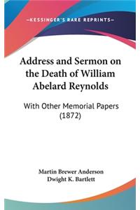 Address and Sermon on the Death of William Abelard Reynolds