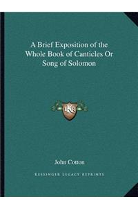 Brief Exposition of the Whole Book of Canticles or Song of Solomon