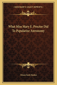 What Miss Mary E. Proctor Did To Popularize Astronomy