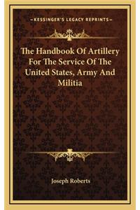 The Handbook of Artillery for the Service of the United States, Army and Militia