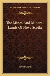 Mines and Mineral Lands of Nova Scotia the Mines and Mineral Lands of Nova Scotia