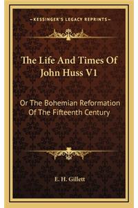 The Life and Times of John Huss V1