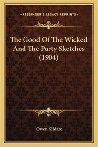 Good of the Wicked and the Party Sketches (1904)