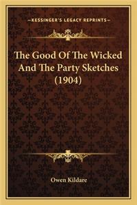 The Good Of The Wicked And The Party Sketches (1904)