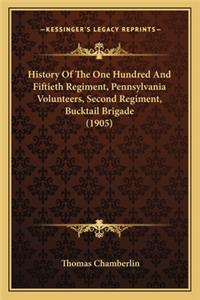 History of the One Hundred and Fiftieth Regiment, Pennsylvanhistory of the One Hundred and Fiftieth Regiment, Pennsylvania Volunteers, Second Regiment, Bucktail Brigade (1905) Ia Volunteers, Second Regiment, Bucktail Brigade (1905)
