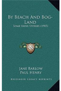 By Beach And Bog-Land