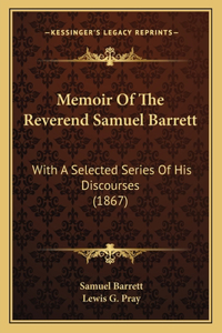 Memoir of the Reverend Samuel Barrett