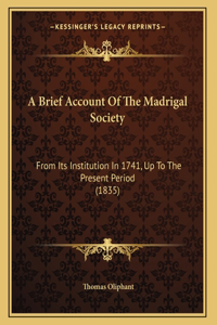 Brief Account Of The Madrigal Society