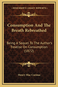 Consumption And The Breath Rebreathed