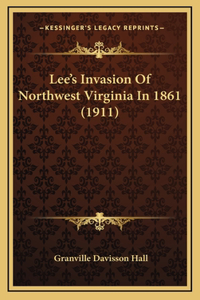 Lee's Invasion Of Northwest Virginia In 1861 (1911)